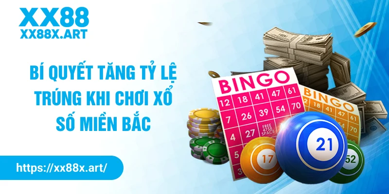 Bí quyết tăng tỷ lệ trúng khi chơi xổ số miền Bắc
