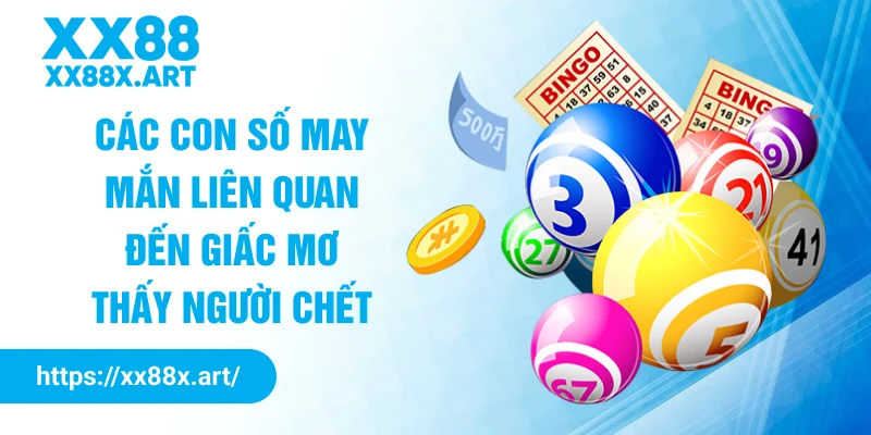 Các con số may mắn liên quan đến giấc mơ thấy người chết