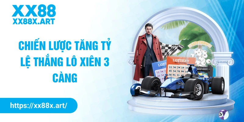 Chiến lược tăng tỷ lệ thắng lô xiên 3 càng