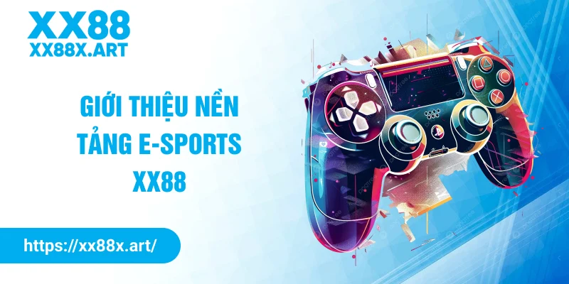 Giới thiệu nền tảng E-Sports XX88