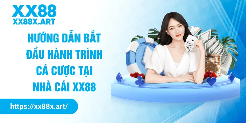 Hướng dẫn bắt đầu hành trình cá cược tại nhà cái XX88