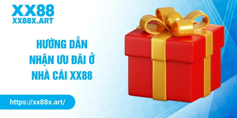 Hướng dẫn nhận ưu đãi ở nhà cái XX88