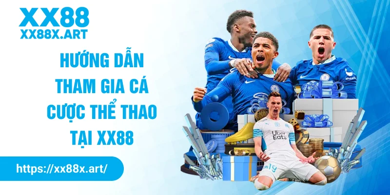 Hướng dẫn tham gia cá cược thể thao tại XX88