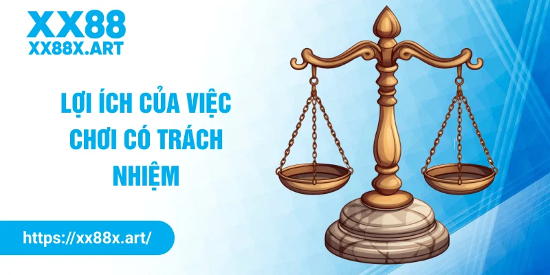 Lợi ích của việc chơi có trách nhiệm