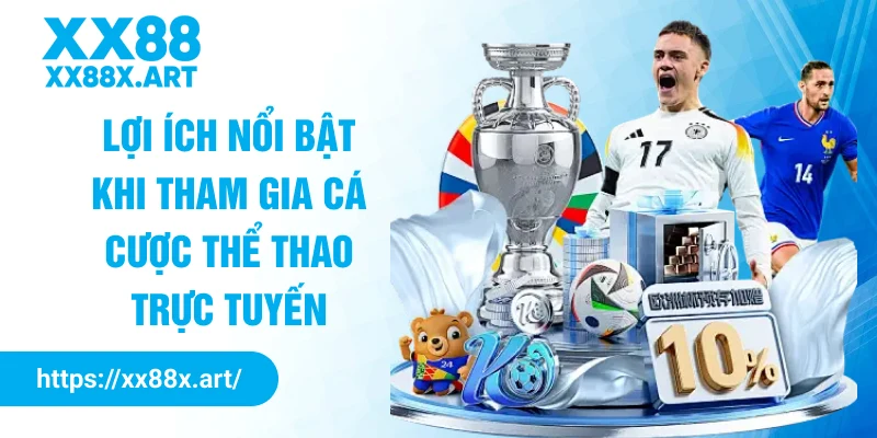 Lợi ích nổi bật khi tham gia cá cược thể thao trực tuyến