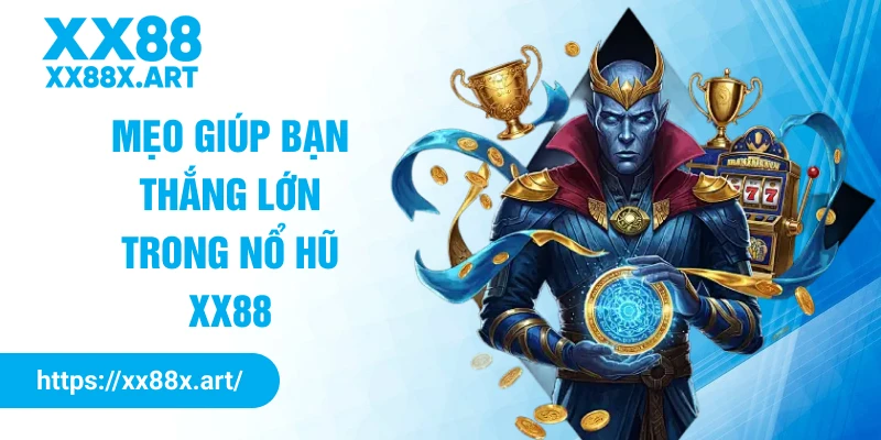 Mẹo giúp bạn thắng lớn trong nổ hũ XX88