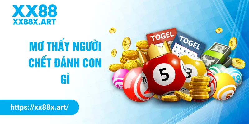 mơ thấy người chết đánh con gì