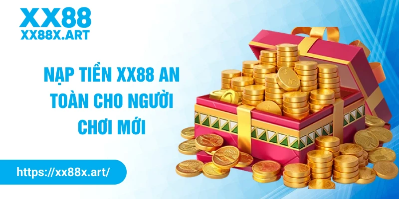 Nạp tiền XX88 an toàn cho người chơi mới