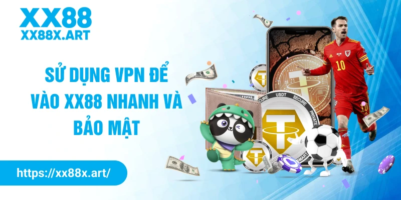 Sử dụng VPN để vào XX88 nhanh và bảo mật
