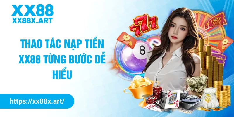 Thao tác nạp tiền XX88 từng bước dễ hiểu