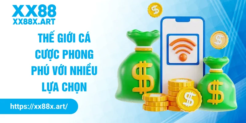 Thế giới cá cược phong phú với nhiều lựa chọn