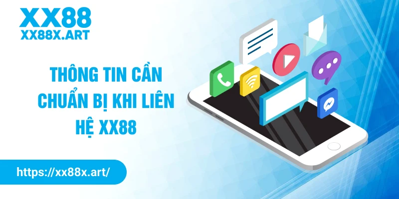 Thông tin cần chuẩn bị khi liên hệ XX88