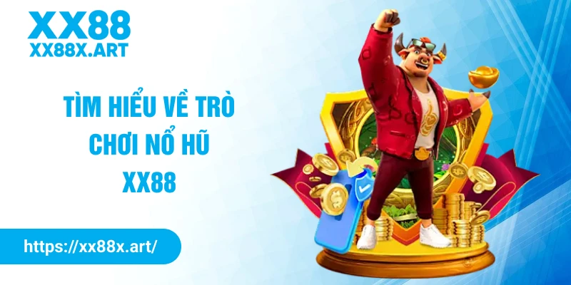 Tìm hiểu về trò chơi nổ hũ XX88