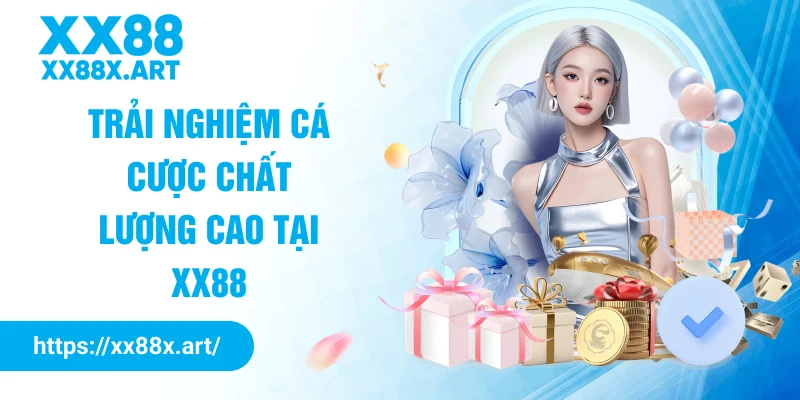 Trải nghiệm cá cược chất lượng cao tại XX88