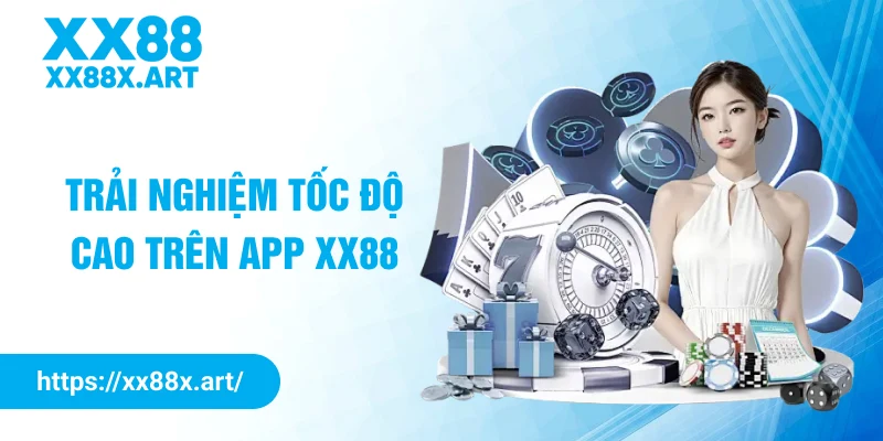 Trải nghiệm tốc độ cao trên app XX88