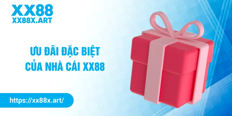 Ưu đãi đặc biệt của nhà cái XX88